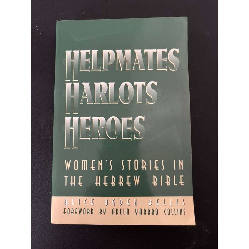 Helpmates Harlots and Heroes Alice Ogden Bellis Hebrew Bible Women Studies